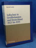 Luftschutz in Großbritannien und Deutschland 1923 und 1939: Zivile Kriegsvorbereitungen als Ausdruck der staats- und gesellschaftspolitischen Grundlagen von Demokratie und Diktatur