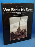 From Berlin to Caen. Development and operations of the divisional and corps artillery of the LAH 1939 - 1945. A text and image documentation.