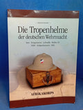 Die Tropenhelme der deutschen Wehrmacht. Vergriffenes Exemplar!