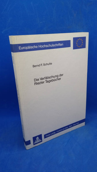 Die Verfälschung der Riezler Tagebücher: Ein Beitrag zur Wissenschaftsgeschichte der 50iger und 60iger Jahre.