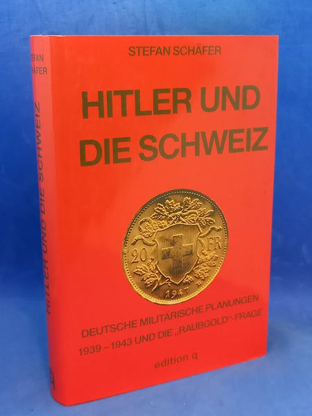 Hitler und die Schweiz. Deutsche Militärische Planungen 1939-1943 und die "Raubgold"-Frage.