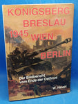 Königsberg - Breslau - Wien - Berlin. Bildbericht vom Ende der Ostfront 1945.