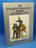 Die Herzoglich Nassauische Brigade im Feldzug 1866 unter Berücksichtigung von Feldtruppen aus Kurhessen, Hessen-Darmstadt, Baden, Württemberg und Österreich Band III.