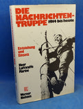 Die Nachrichtentruppe : 1914 bis heute Entstehung und Einsatz ; Heer, Luftwaffe, Marine