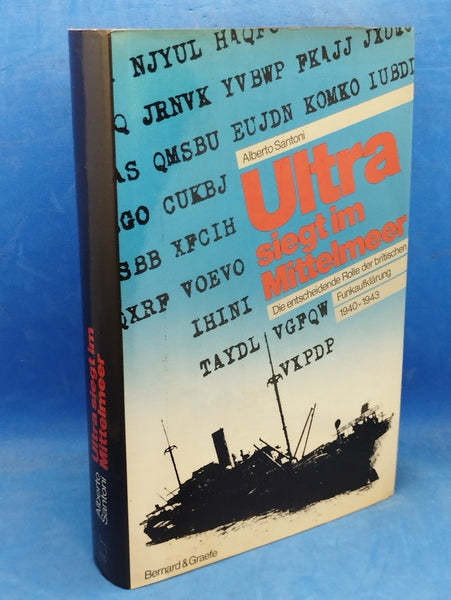 Ultra siegt im Mittelmeer. Die entscheidende Rolle der britischen Funkaufklärung beim Kampf um den Nachschub für Nordafrika von Juni 1940 bis Mai 1943.