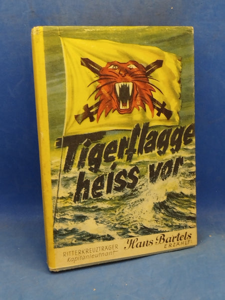 Tigerflagge heiß vor! Ritterkreuzträger Kapitänleutnant Hans Bartels erzählt