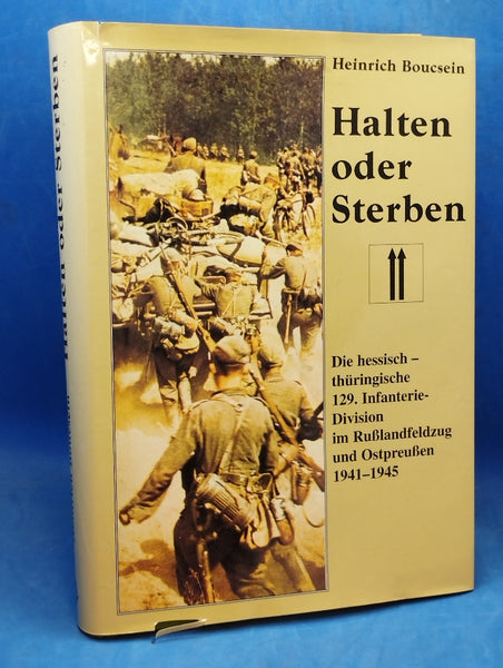 Halten oder Sterben. Die hessisch-thüringische 129. Infanteriedivision im Russlandkrieg und in Ostpreussen 1941-1945