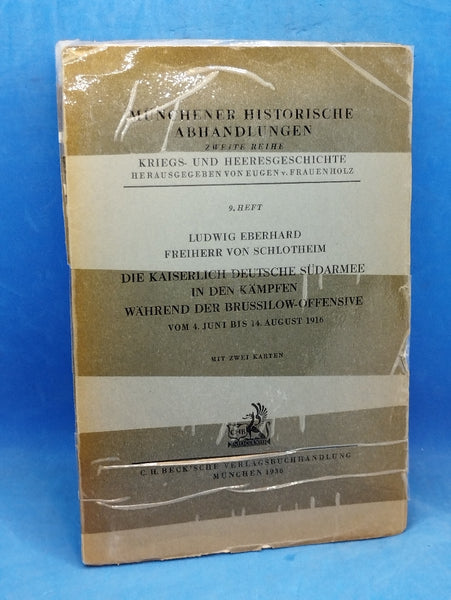 Die Kaiserlich Deutsche Südarmee in den Kämpfen während der Brussilow-Offensive vom 4. Juni bis 14. August 1916. Ein Beitrag zur Geschichte Kaiserlich Deutschen Südarmee
