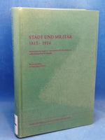 Stadt und Militär 1815 - 1914. Wirtschaftliche Impulse, infrastrukturelle Beziehungen, sicherheitspolitische Aspekte.