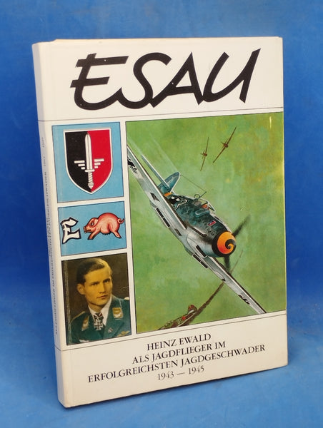 ESAU. Als Jagdflieger im erfolgreichsten Jagdgeschwader 1943 - 1945. Mit Widmung des Verfassers