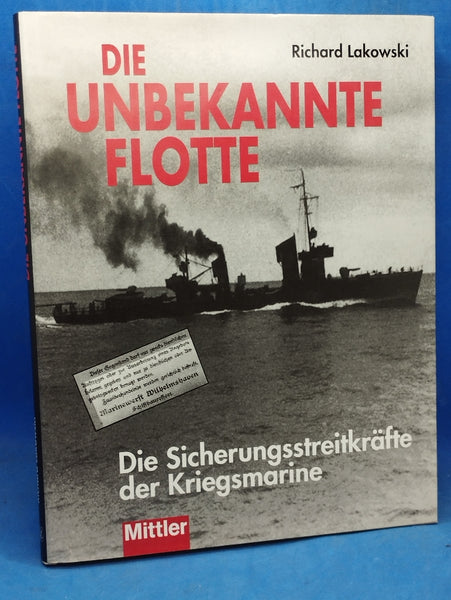 Die Unbekannte Flotte. Die Sicherungsstreitkräfte der Kriegsmarine.