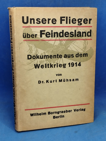 Unsere Flieger über Feindesland. Dokumente aus dem Weltkrieg 1914