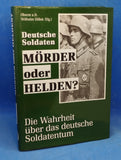 Deutsche Soldaten. Mörder oder Helden? Die Wahrheit über das deutsche Soldatentum.