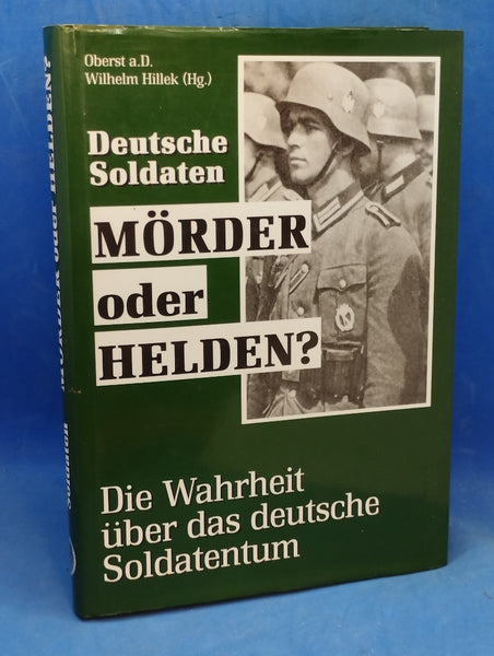 Deutsche Soldaten. Mörder oder Helden? Die Wahrheit über das deutsche Soldatentum.