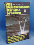 Als Deutschlands Dämme brachen. Die Wahrheit über die Bombardierung der Möhne-Eder-Sorpe-Staudämme 1943