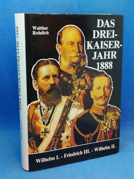 Das Dreikaiserjahr 1888 - Wilhelm I. Friedrich III. Wilhelm II.