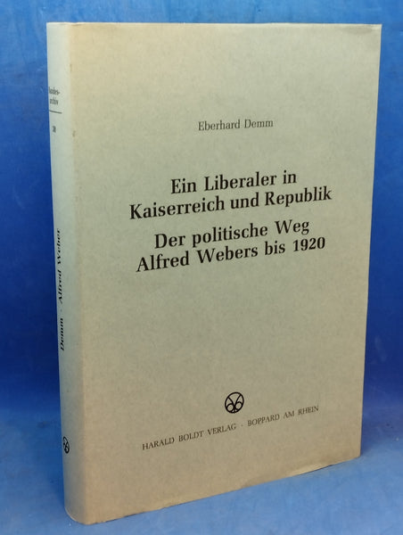 Ein Liberaler in Kaiserreich und Republik. Der politische Weg Alfred Webers bis 1920.