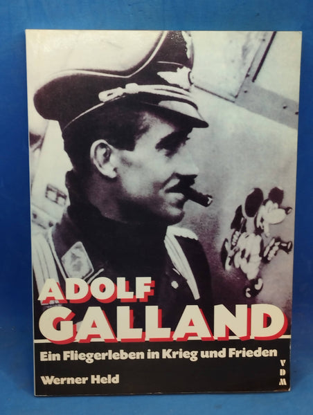 Adolf Galland. Ein Fliegerleben in Krieg und Frieden.