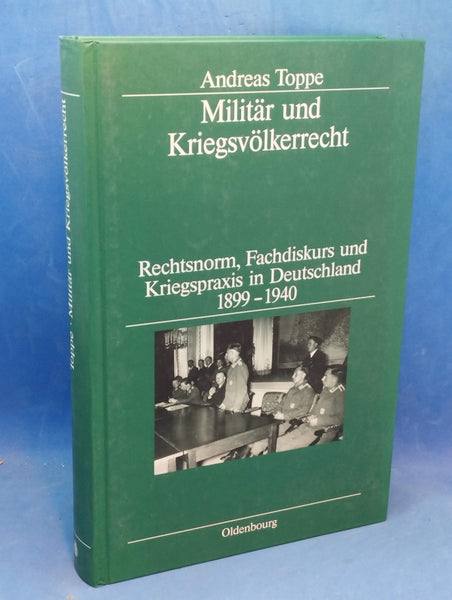 Militär und Kriegsvölkerrecht: Rechtsnorm, Fachdiskurs und Kriegspraxis in Deutschland 1899-1940.