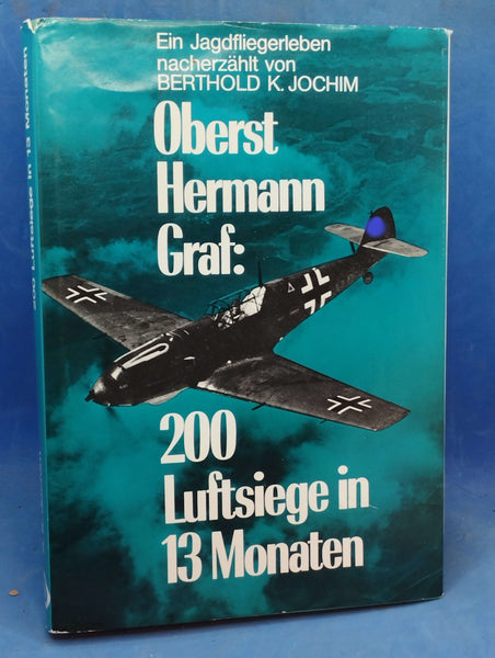 Oberst Hermann Graf: 200 Luftsiege in 13 Monaten. Ein Jagdfliegerleben