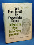 Von Eben Emael bis Edewechter Damm. Fallschirmjäger Fallschirmpioniere. Berichte und Dokumente über den Einsatz der Fallschirmpioniere