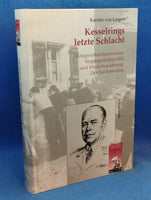 Kesselrings letzte Schlacht: Kriegsverbrecherprozesse, Vergangenheitspolitik und Wiederbewaffnung: Der Fall Kesselrings