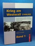 Krieg am Westwall 1944/45. Das Grenzland im Westen zwischen Aachen und Saarbrucken in den letzten Kriegsmonaten, Band 1.