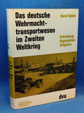 Das deutsche Wehrmachttransportwesen im Zweiten Weltkrieg. Entstehung, Organisation, Aufgaben