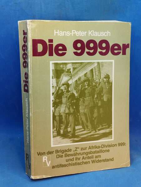 Die 999er (Von der Brigade "Z" zur Afrika-Division 999: Die Bewährungsbataillone und ihr Anteil am antifaschistischen Widerstand)