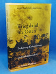 Kriegsland im Osten. Eroberung, Kolonialisierung und Militärherrschaft im Ersten Weltkrieg