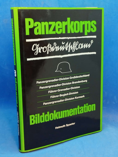 Panzerkorps Großdeutschland. Panzergrenadier-Division Großdeutschland - Panzergrenadier-Division Brandenburg und seine Schwesterverbände. Führer-Grenadier-Division - Führer Begleit-Division - Panzergrenadier-Division Kurmark