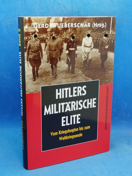 Hitlers militärische Elite. Bd.2: Vom Kriegsbeginn bis Weltkriegsende.