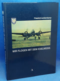 Wir flogen mit dem Edelweiss. Die deutsche Luftwaffe. Erlebt vom geheimen Aufbau 1934 bis zum Ende im Frühjahr 1945