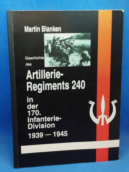 Geschichte des Artillerie-Regiments 240 in der 170. Infanterie-Division 1939-1945