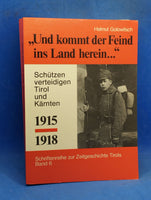 Und kommt der Feind ins Land herein ... Schützen verteidigen Tirol und Kärnten Standschützen und Freiwillige Schützen 1915-1918