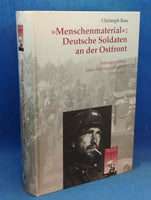 Menschenmaterial: Deutsche Soldaten an der Ostfront, Innenansichten einer Infanteriedivision 1939 - 1945