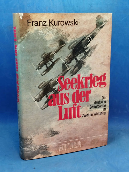 Seekrieg aus der Luft. Die deutsche Seeluftwaffe im Zweiten Weltkrieg.