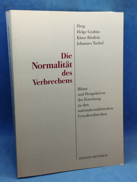 Die Normalität des Verbrechens., Bilanz und Perspektiven der Forschung zu den nationalsozialistischen Gewaltverbrechen.