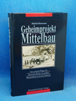 Geheimprojekt Mittelbau. Vom zentralen Öllager des Deutschen Reiches zur grössten Raketenfabrik der Welt im Zweiten Weltkrieg