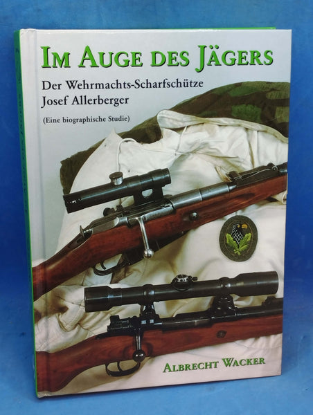 Im Auge des Jägers. Der Wehrmachtsscharfschütze Sepp Allerberger (eine biographische Studie)