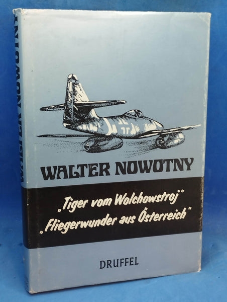 Nowotny, Rudolf: Walter Nowotny. "Tiger vom Wolchowstroj" - Fliegerwunder aus Österreich.