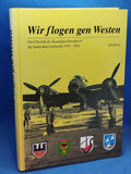 Wir flogen gen Westen. Die Chronik des Kampfgeschwaders 6 - das jüngste Kampfgeschwader der deutschen Luftwaffe.