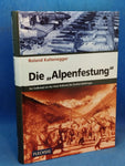 Die "Alpenfestung". Der Endkampf um das letzte Bollwerk des Zweiten Weltkrieges.