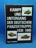 Kampf und Untergang der deutschen Panzertruppe 1939 - 1945.