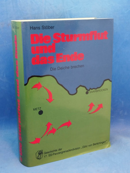 Die Sturmflut und das Ende: Geschichte der 17. SS-Panzergrenadierdivision "Götz von Berlichingen". Band II. Die Deiche brechen.