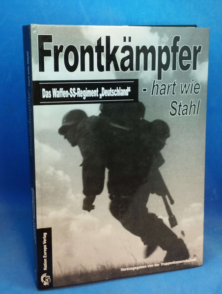 Das Waffen-SS Regiment "Deutschland" 1934-1945. Frontkämpfer - hart wie Stahl