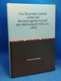 Das Brjansker Gebiet unter der Besatzungsherrschaft der Wehrmacht 1941 bis 1943. Vergriffenes Exemplar!