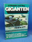 ... schleppte und flog Giganten : Die Geschichte des grössten Lastenseglers der Welt (Me 321) und des grössten Transportflugzeuges (Me 323-6mot) des 2. Weltkrieges.