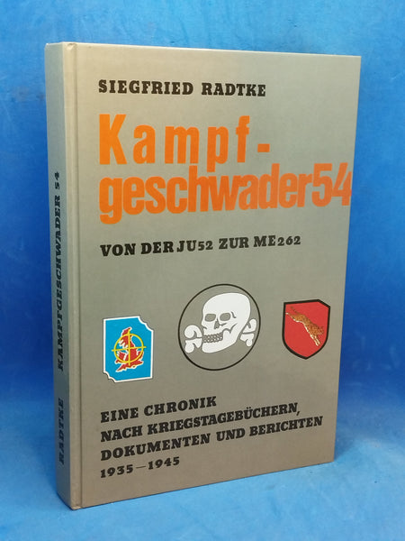 Kampfgeschwader 54: Von der Ju 52 zur Me 262. Eine Chronik nach Kriegstagebüchern, Berichten und Dokumenten 1935-1945.