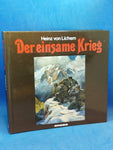 Der einsame Krieg. Erste Gesamtdokumentation des Gebirgskrieges 1915-1918 von den Julischen Alpen bis zum Stilfser Joch.